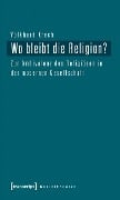 Wo bleibt die Religion? - Volkhard Krech