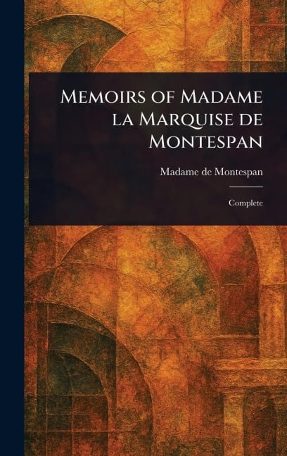Memoirs of Madame La Marquise De Montespan - Madame de Montespan
