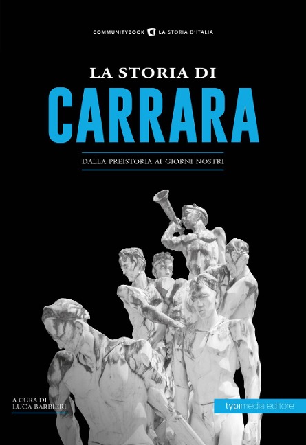 La storia di Carrara. Dalla preistoria ai giorni nostri - 