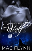 Cover-Bild zum Titel 'Marked By the Wolf: Part 1 (Werewolf Shifter Romance)' von 'Mac Flynn'