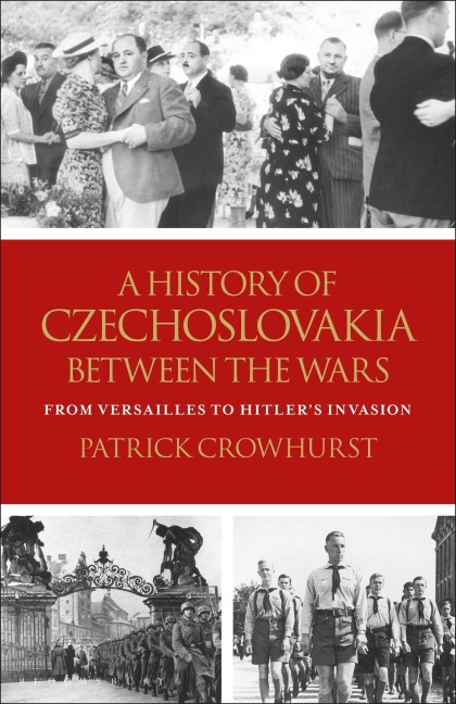 A History of Czechoslovakia Between the Wars - Patrick Crowhurst