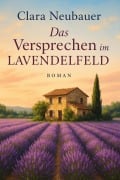 Cover-Bild zum Titel 'Das Versprechen im Lavendelfeld' von 'Clara Neubauer'