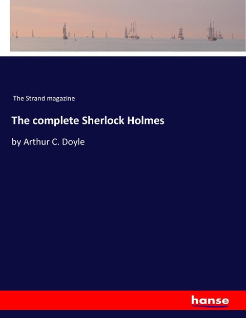The complete Sherlock Holmes - The Strand Magazine