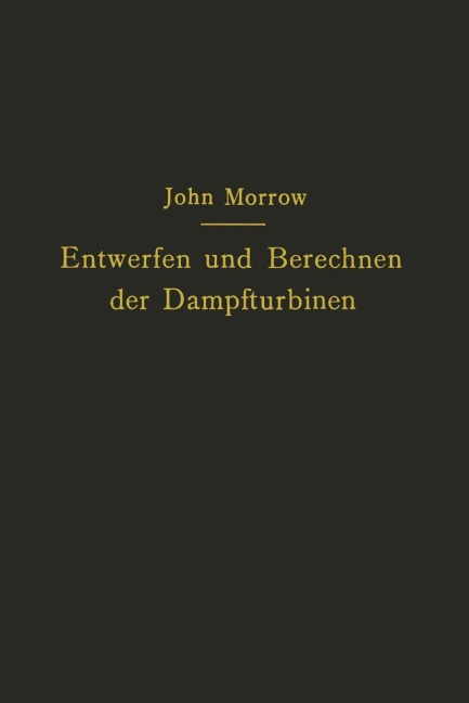Entwerfen und Berechnen der Dampfturbinen - Carl Kisker, John Morrow
