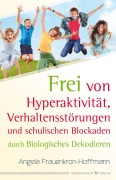 Cover-Bild zum Titel 'Frei von Hyperaktivität, Verhaltensstörungen und schulischen Blockaden' von 'Angela Frauenkron-Hoffmann'