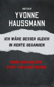 Cover-Bild zum Titel 'Ich wäre besser gleich in Rente gegangen' von 'Yvonne Haußmann'