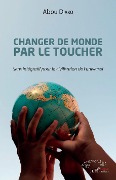 Cover-Bild zum Titel 'Changer de monde par le toucher' von 'Abou Diako'