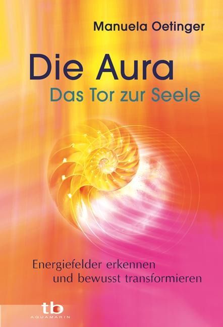 Die Aura - Das Tor zur Seele - Manuela Oetinger