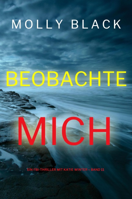 Beobachte mich (Ein FBI-Thriller mit Katie Winter - Band 11) - Molly Black