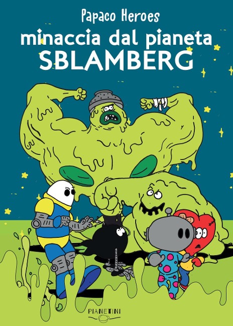 Minaccia dal pianeta Sblamberg. Papaco Heroes - Federico Monzani