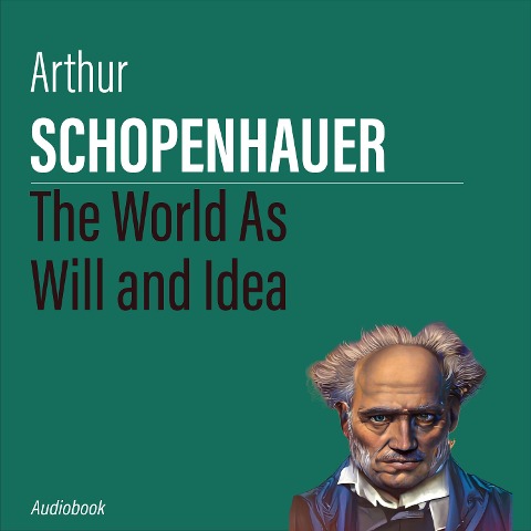The World As Will and Idea - Arthur Schopenhauer