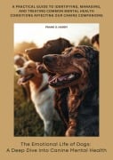 The Emotional Life of Dogs: A Deep Dive into Canine Mental Health - Frank S. Hardy