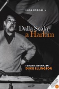 Dalla Scala a Harlem. I sogni sinfonici di Duke Ellington - Luca Bragalini