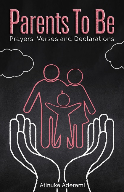 Parents To Be: Prayers, Verses and Declarations - Atinuke Aderemi