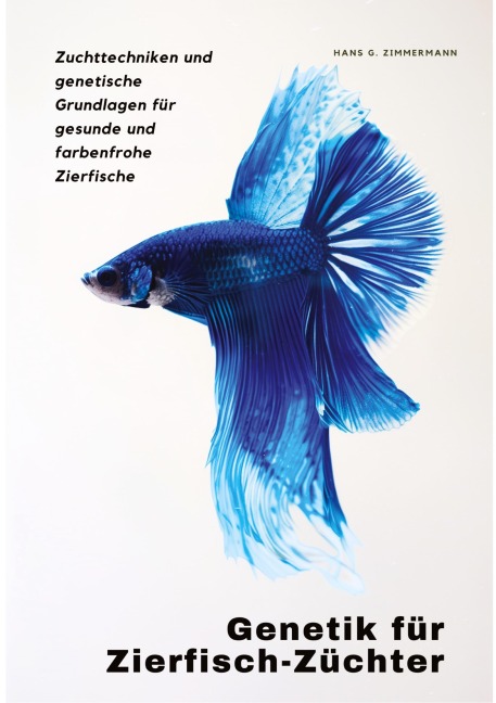 Genetik für Zierfisch-Züchter - Hans G. Zimmermann