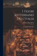 I Tesori Sotterranei Dell'italia - William Paget Jervis