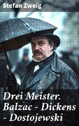 Drei Meister. Balzac - Dickens - Dostojewski - Stefan Zweig