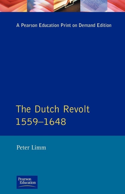 The Dutch Revolt 1559 - 1648 - P. Limm
