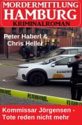 Cover-Bild zum Titel 'Kommissar Jörgensen - Tote reden nicht mehr: Morderermittlung Hamburg Kriminalroman' von 'Peter Haberl, Chris Heller'