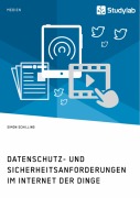 Cover-Bild zum Titel 'Datenschutz- und Sicherheitsanforderungen im Internet der Dinge' von 'Simon Schilling'
