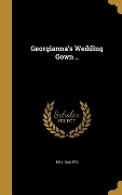 Georgianna's Wedding Gown .. - Bell Bayless