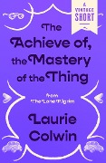 Cover-Bild zum Titel 'The Achieve of, the Mastery of the Thing' von 'Laurie Colwin'