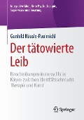 Der tätowierte Leib - Gunhild Häusle-Paulmichl
