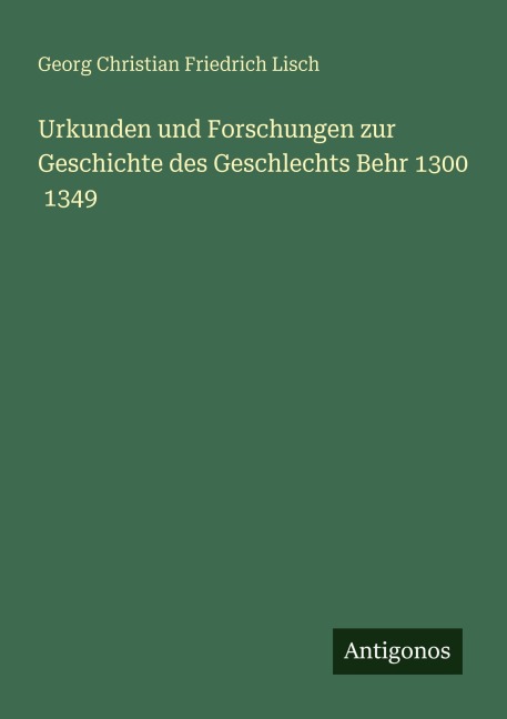 Urkunden und Forschungen zur Geschichte des Geschlechts Behr 1300 1349 - Georg Christian Friedrich Lisch