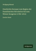 Cover-Bild zum Titel 'Geschichte Europas vom Beginn der französischen Revolution bis zum Wiener Kongress (1789-1815)' von 'Wolfgang Menzel'
