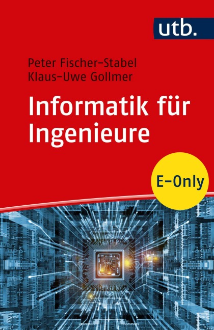 Informatik für Ingenieure - Peter Fischer-Stabel, Klaus-Uwe Gollmer