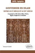 Cover-Bild zum Titel 'Gouverner en Islam entre le x siècle et le xv siècle (Iraq jusqu'en 1258, Syrie, Hijaz, Yémen, Égypte, Maghreb et al-Andalus)' von 'Mohamed Ouerfelli'