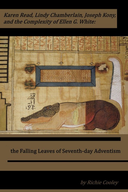 Karen Read, Lindy Chamberlain, Joseph Kony, and the Complexity of Ellen G. White: the Falling Leaves of Seventh-day Adventism - Richie Cooley