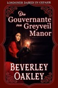 Cover-Bild zum Titel 'Die Gouvernante von Greyveil Manor' von 'Beverley Oakley'