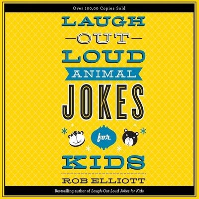 Laugh-Out-Loud Animal Jokes for Kids - Rob Elliott, Dylan August