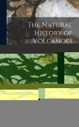 Cover-Bild zum Titel 'The Natural History of Volcanoes: Including Submarine Volcanoes, and Other Analogous Phenomena' von 'Claude Nicolas Ordinaire'