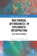 Cover-Bild zum Titel 'Multimodal Affordances in Diplomatic Interpreting' von 'Xinqiao Cen, Derek Irwin'