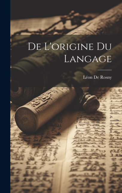 De L'origine Du Langage - Léon De Rosny