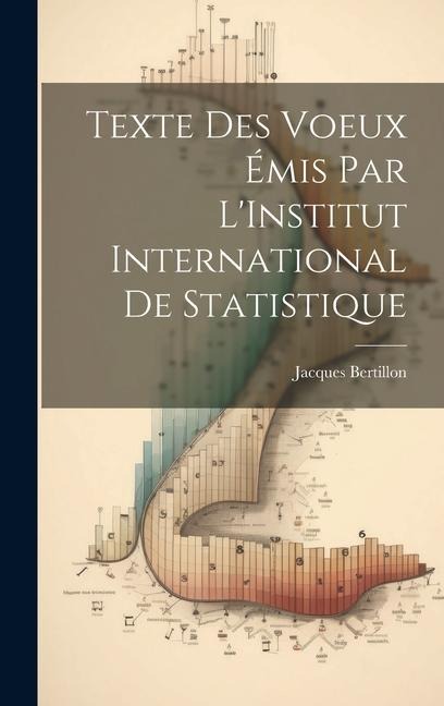 Texte Des Voeux Émis Par L'Institut International De Statistique - Jacques Bertillon