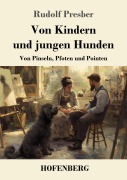 Cover-Bild zum Titel 'Von Kindern und jungen Hunden' von 'Rudolf Presber'