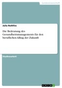 Cover-Bild zum Titel 'Die Bedeutung des Gesundheitsmanagements für den beruflichen Alltag der Zukunft' von 'Julia Rothfos'