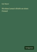 Cover-Bild zum Titel 'Nicolaus Lenau's Briefe an einen Freund' von 'Karl Mayer'