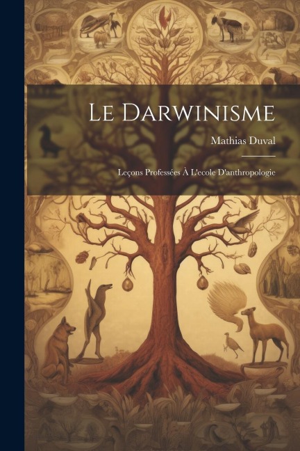 Le Darwinisme; Leçons Professées À L'ecole D'anthropologie - Mathias Duval