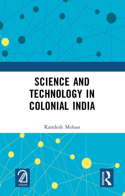 Science and Technology in Colonial India - Kamlesh Mohan