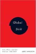 Cover-Bild zum Titel 'Global Shift: Asia, Africa, and Latin America, 1945-2007' von 'Mike Mason'