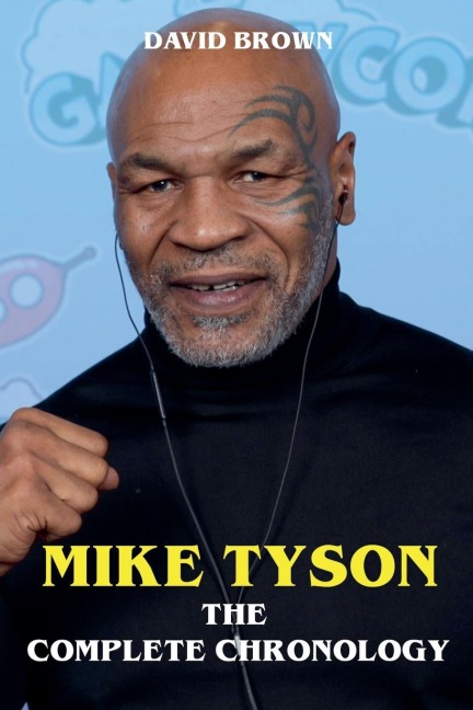 Mike Tyson - The Complete Chronology - David Brown