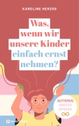 Cover-Bild zum Titel 'Was, wenn wir unsere Kinder einfach ernst nehmen?' von 'Karoline Herzog'