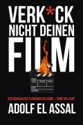 Cover-Bild zum Titel 'Verk*ck Nicht Deinen Film' von 'Adolf El Assal'
