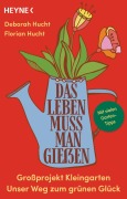 Cover-Bild zum Titel 'Das Leben muss man gießen' von 'Deborah Hucht, Florian Hucht'