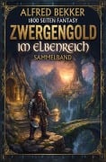 Cover-Bild zum Titel '1800 Seiten Fantasy: Zwergengold im Elbenreich: Sammelband' von 'Alfred Bekker'