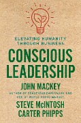 Cover-Bild zum Titel 'Conscious Leadership' von 'John Mackey, Carter Phipps, Steve Mcintosh'